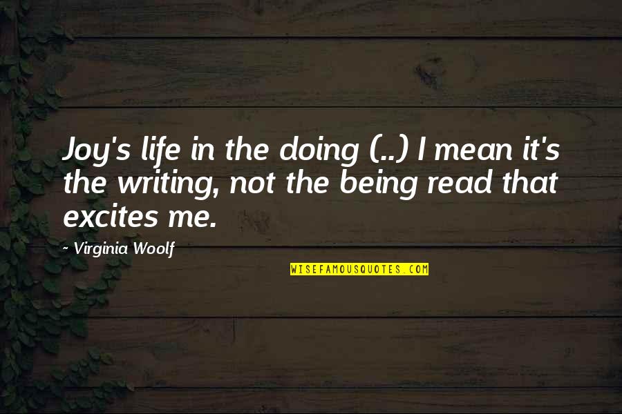 Kochen Conjugation Quotes By Virginia Woolf: Joy's life in the doing (..) I mean