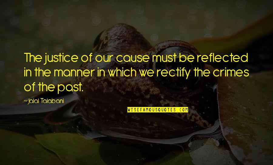 Kochen Rezepte Quotes By Jalal Talabani: The justice of our cause must be reflected Kochen Rezepte Quotes By Jalal Talabani: The justice of our cause must be reflected