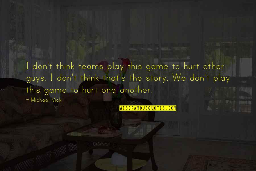 Kochendorfer Quotes By Michael Vick: I don't think teams play this game to Kochendorfer Quotes By Michael Vick: I don't think teams play this game to