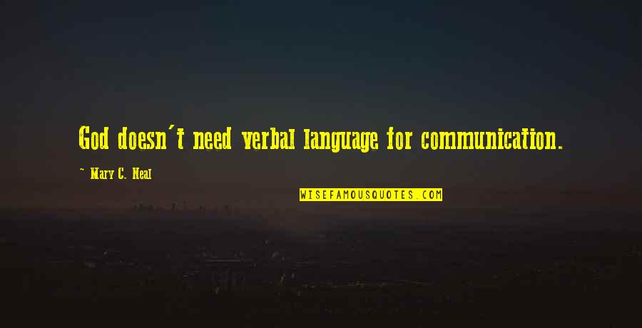 Kochis Trumbull Quotes By Mary C. Neal: God doesn't need verbal language for communication. Kochis Trumbull Quotes By Mary C. Neal: God doesn't need verbal language for communication.