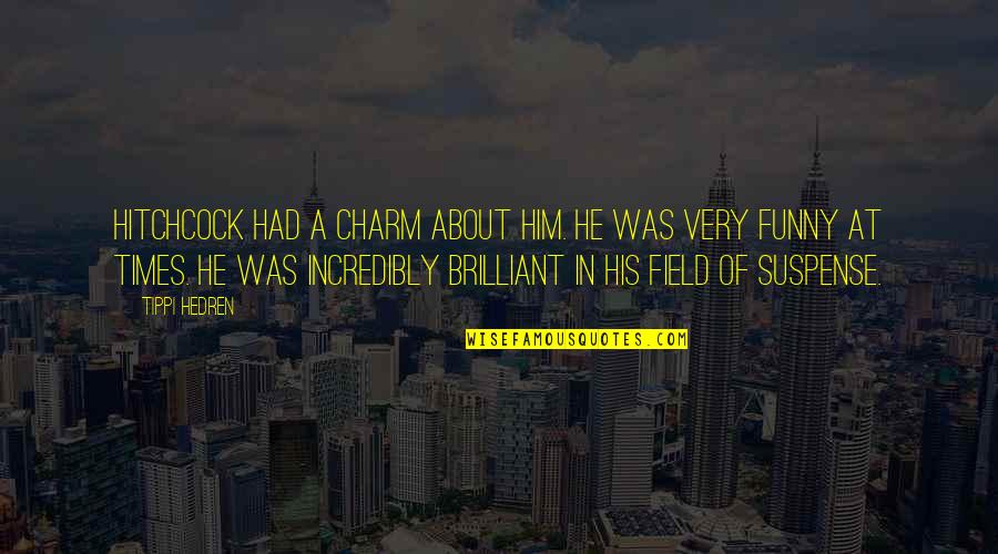 Kochis Trumbull Quotes By Tippi Hedren: Hitchcock had a charm about him. He was Kochis Trumbull Quotes By Tippi Hedren: Hitchcock had a charm about him. He was