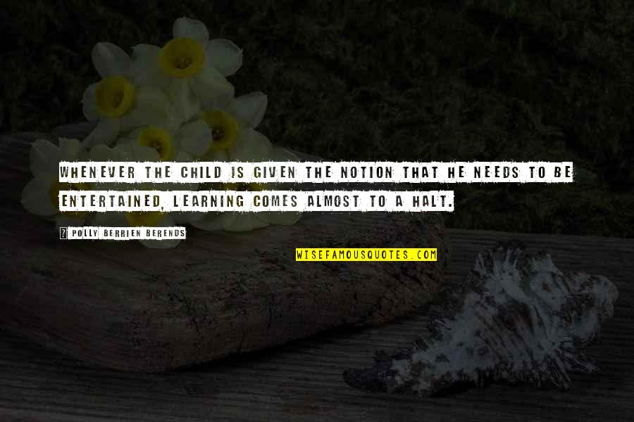 Kochkocha Quotes By Polly Berrien Berends: Whenever the child is given the notion that Kochkocha Quotes By Polly Berrien Berends: Whenever the child is given the notion that