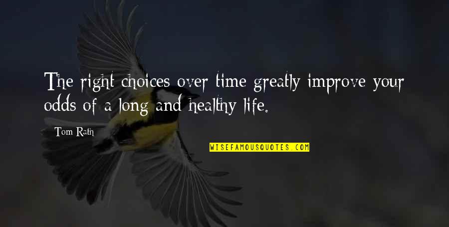 Kochkocha Quotes By Tom Rath: The right choices over time greatly improve your