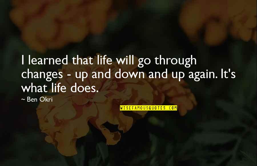 Kochkoffer Quotes By Ben Okri: I learned that life will go through changes Kochkoffer Quotes By Ben Okri: I learned that life will go through changes