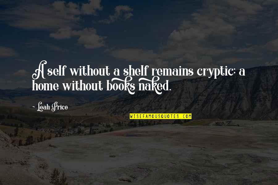 Kochman Woodworking Quotes By Leah Price: A self without a shelf remains cryptic; a