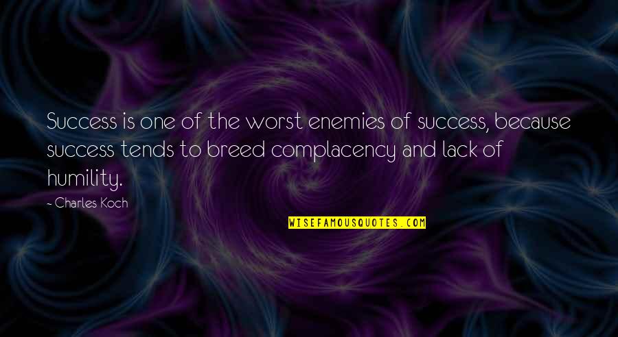 Koch's Quotes By Charles Koch: Success is one of the worst enemies of Koch's Quotes By Charles Koch: Success is one of the worst enemies of