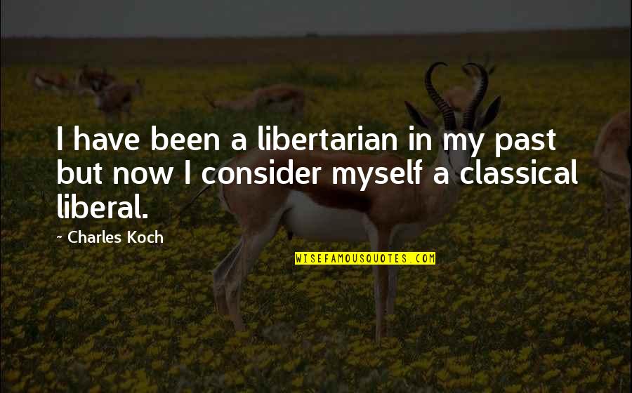 Koch's Quotes By Charles Koch: I have been a libertarian in my past