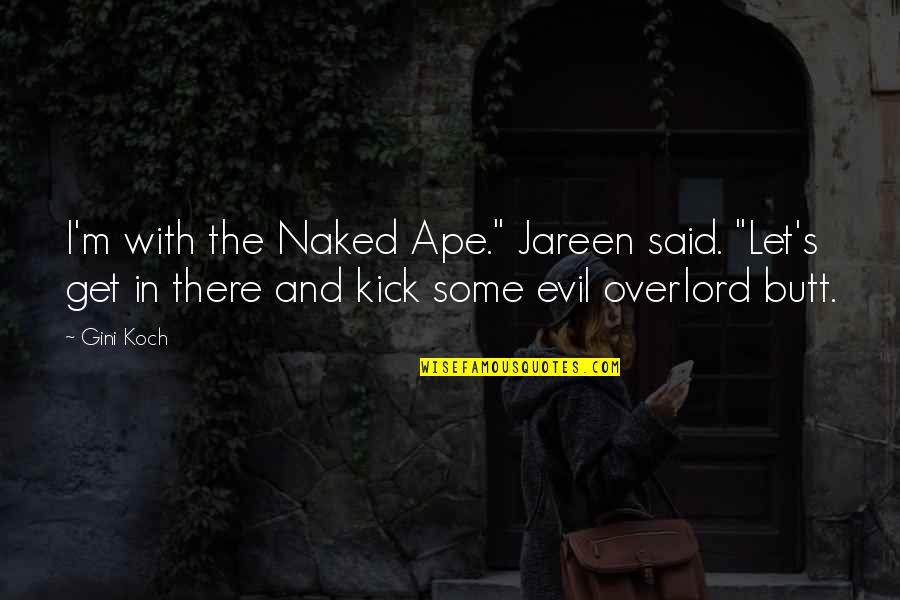 Koch's Quotes By Gini Koch: I'm with the Naked Ape." Jareen said. "Let's Koch's Quotes By Gini Koch: I'm with the Naked Ape." Jareen said. "Let's