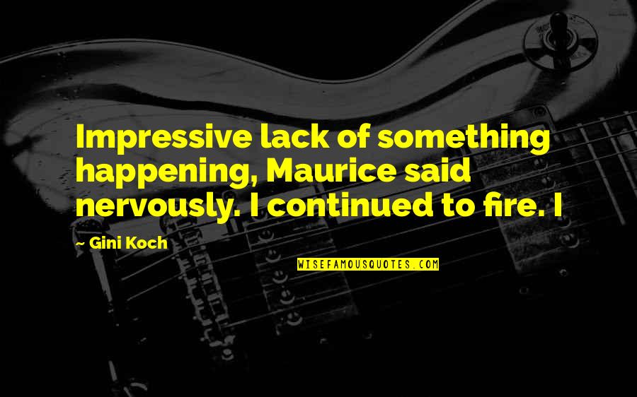 Koch's Quotes By Gini Koch: Impressive lack of something happening, Maurice said nervously.