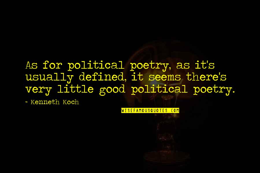 Koch's Quotes By Kenneth Koch: As for political poetry, as it's usually defined, Koch's Quotes By Kenneth Koch: As for political poetry, as it's usually defined,