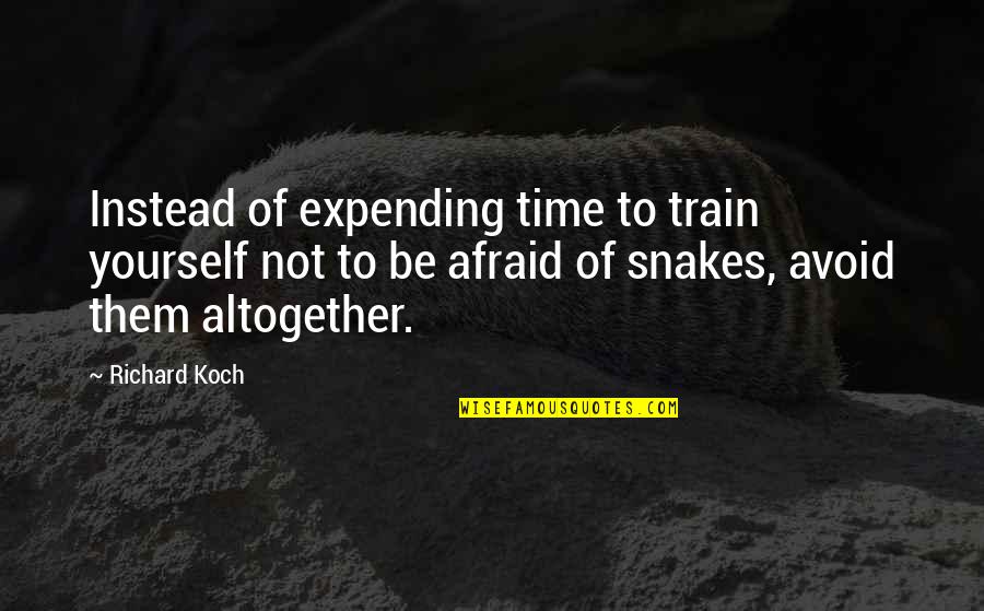 Koch's Quotes By Richard Koch: Instead of expending time to train yourself not Koch's Quotes By Richard Koch: Instead of expending time to train yourself not