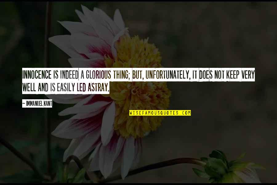 Kochtanek Quotes By Immanuel Kant: Innocence is indeed a glorious thing; but, unfortunately, Kochtanek Quotes By Immanuel Kant: Innocence is indeed a glorious thing; but, unfortunately,