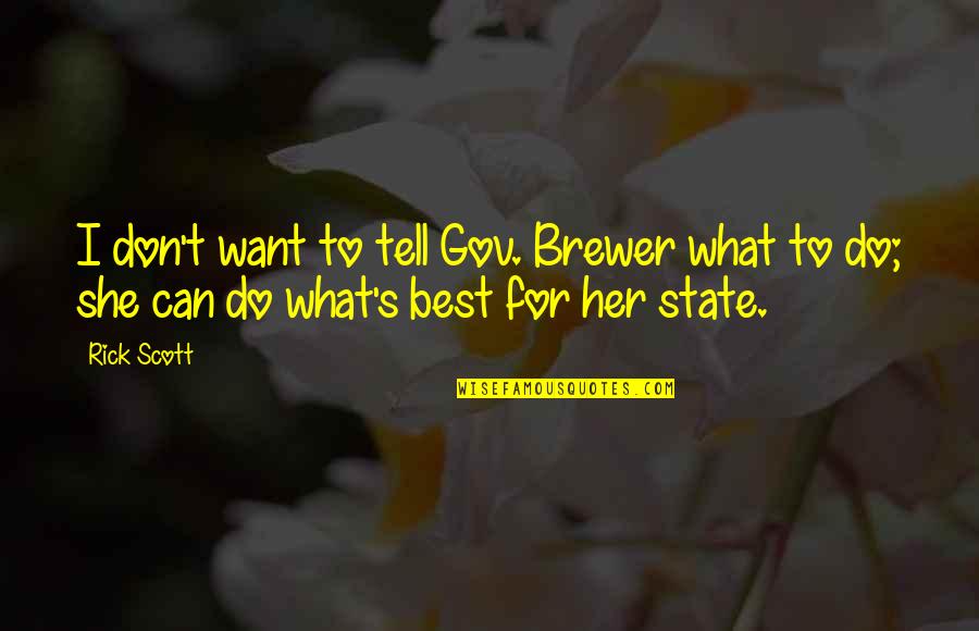 Kochtanek Quotes By Rick Scott: I don't want to tell Gov. Brewer what
