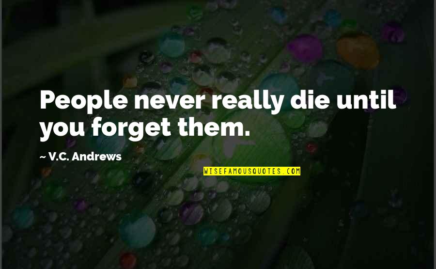 Kociak Po Quotes By V.C. Andrews: People never really die until you forget them.