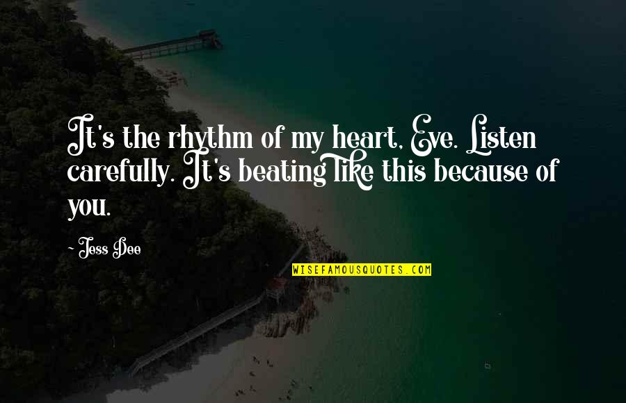 Kocic U I Na Sluch Tka Quotes By Jess Dee: It's the rhythm of my heart, Eve. Listen Kocic U I Na Sluch Tka Quotes By Jess Dee: It's the rhythm of my heart, Eve. Listen