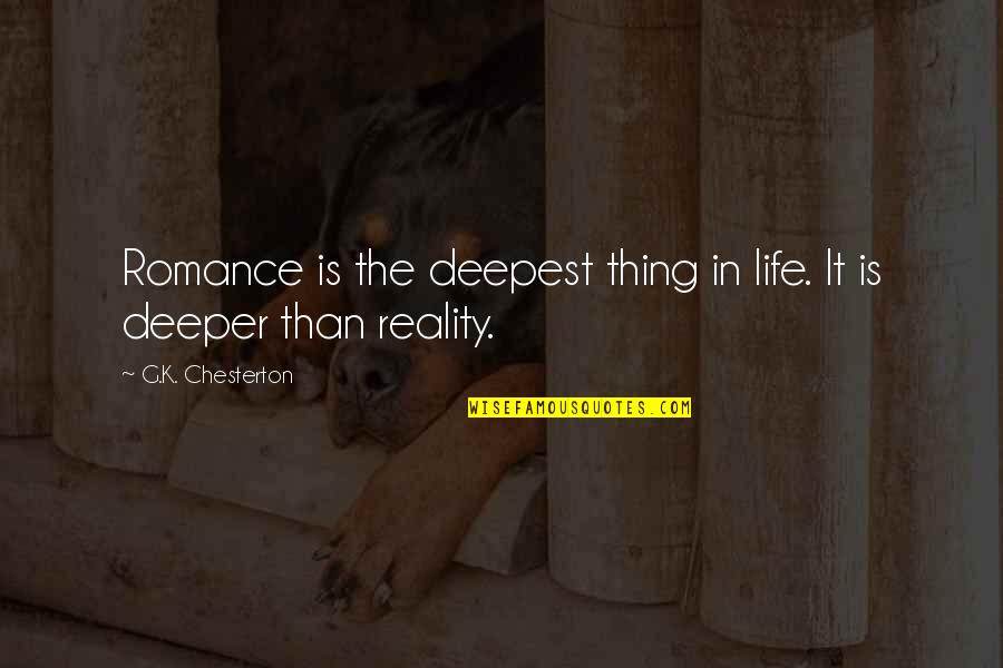 Kocik Bugina Quotes By G.K. Chesterton: Romance is the deepest thing in life. It Kocik Bugina Quotes By G.K. Chesterton: Romance is the deepest thing in life. It