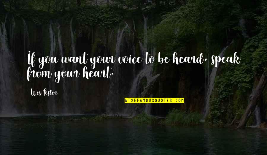 Kocik Pre Quotes By Wes Fesler: If you want your voice to be heard,