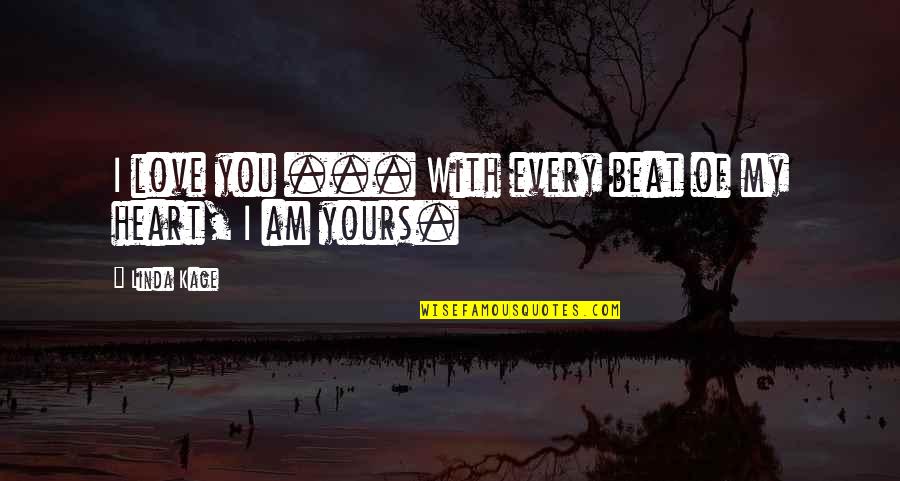 Kocik Pronunciation Quotes By Linda Kage: I love you ... With every beat of