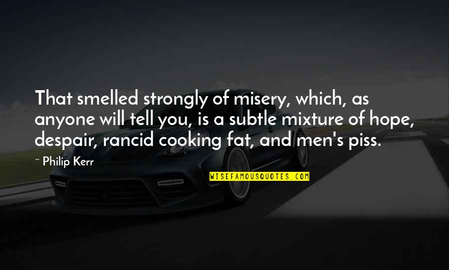 Kocimietka Quotes By Philip Kerr: That smelled strongly of misery, which, as anyone Kocimietka Quotes By Philip Kerr: That smelled strongly of misery, which, as anyone