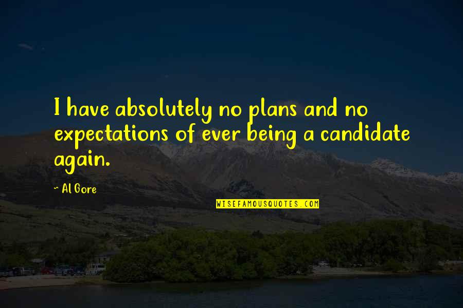 Kocjancic Trucking Quotes By Al Gore: I have absolutely no plans and no expectations