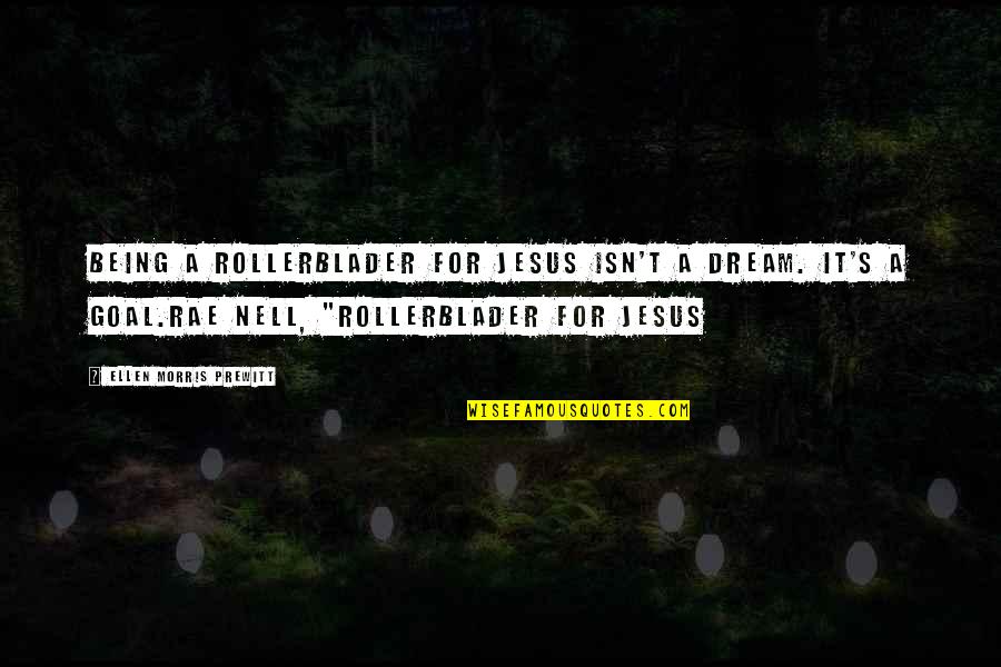 Kocjancic Trucking Quotes By Ellen Morris Prewitt: Being a rollerblader for Jesus isn't a dream. Kocjancic Trucking Quotes By Ellen Morris Prewitt: Being a rollerblader for Jesus isn't a dream.