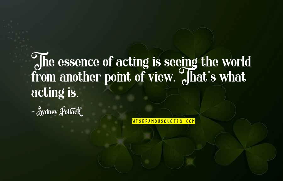 Kockice Slike Quotes By Sydney Pollack: The essence of acting is seeing the world Kockice Slike Quotes By Sydney Pollack: The essence of acting is seeing the world