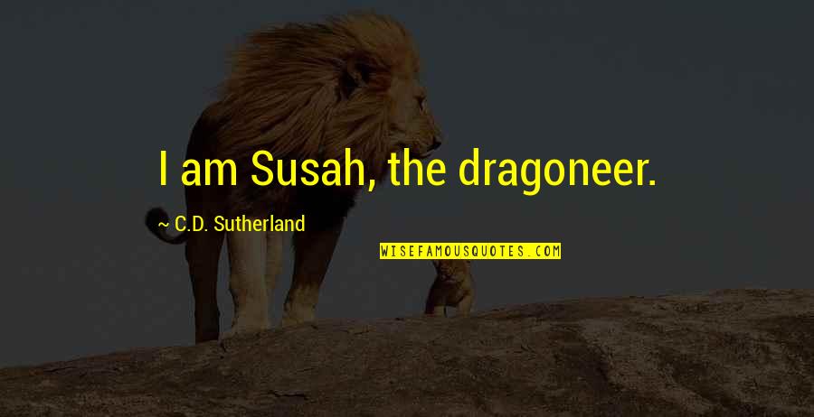 Kockran Quotes By C.D. Sutherland: I am Susah, the dragoneer. Kockran Quotes By C.D. Sutherland: I am Susah, the dragoneer.