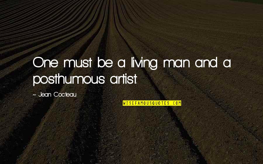 Kockran Quotes By Jean Cocteau: One must be a living man and a Kockran Quotes By Jean Cocteau: One must be a living man and a