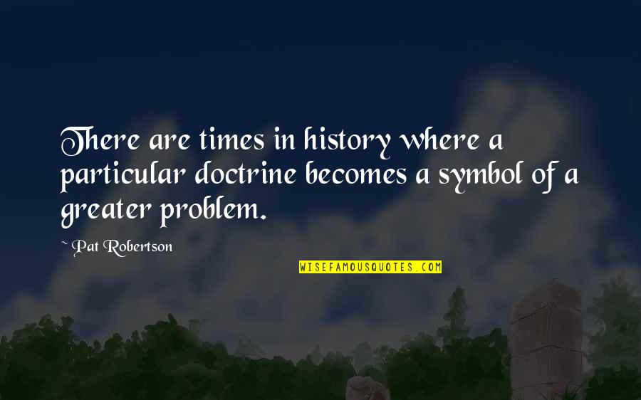 Kockritz Rifles Quotes By Pat Robertson: There are times in history where a particular