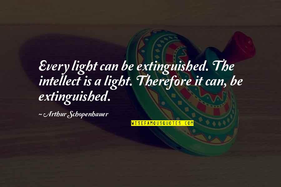 Kockumskranen Quotes By Arthur Schopenhauer: Every light can be extinguished. The intellect is
