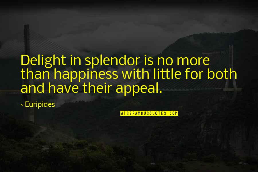 Koco Tv Quotes By Euripides: Delight in splendor is no more than happiness