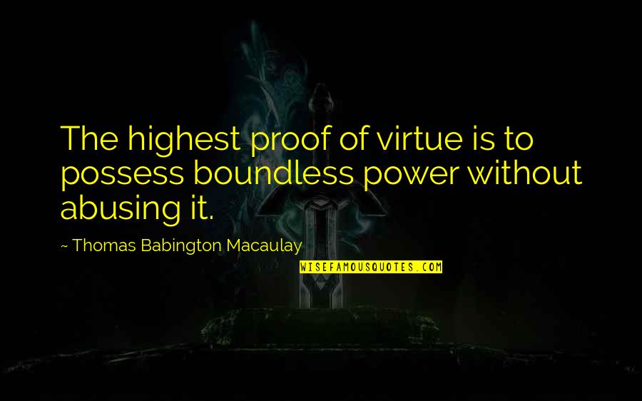 Koconut Quotes By Thomas Babington Macaulay: The highest proof of virtue is to possess