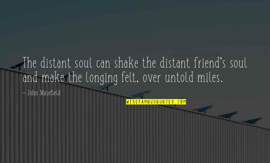 Kocovina Anglicky Quotes By John Masefield: The distant soul can shake the distant friend's Kocovina Anglicky Quotes By John Masefield: The distant soul can shake the distant friend's