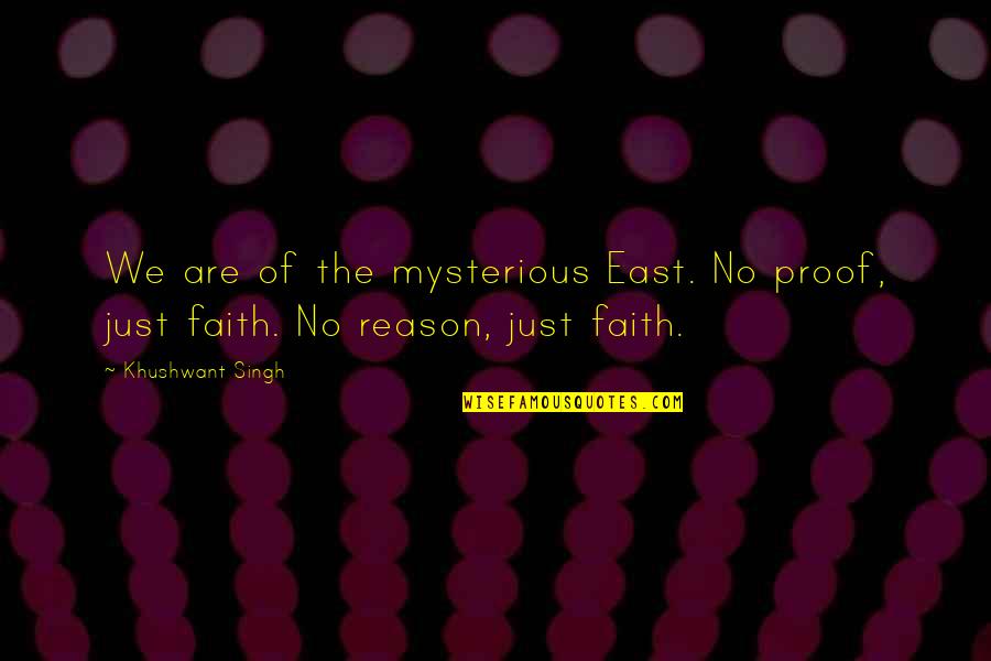 Kocs Nytalan T Lgy Level Quotes By Khushwant Singh: We are of the mysterious East. No proof,