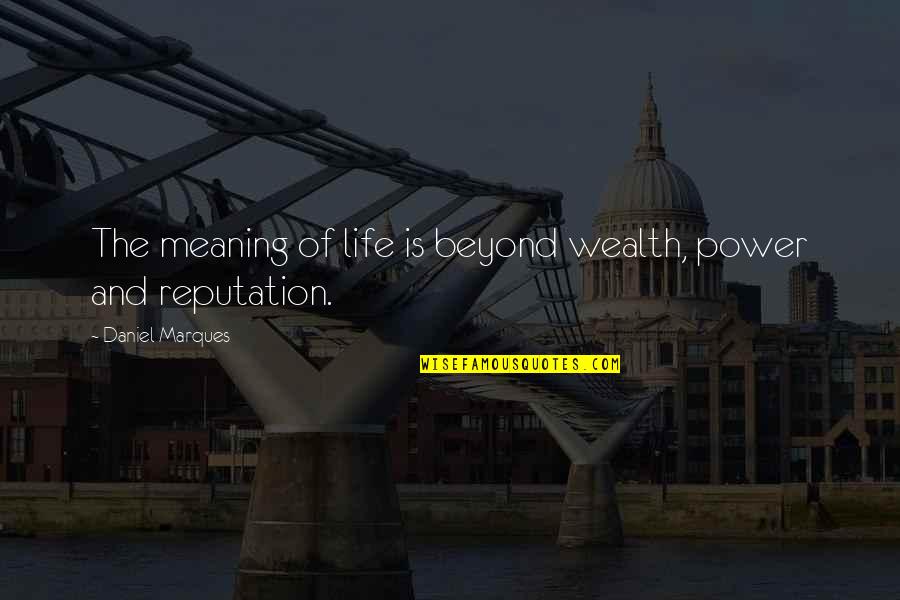 Kocsis Janika Quotes By Daniel Marques: The meaning of life is beyond wealth, power