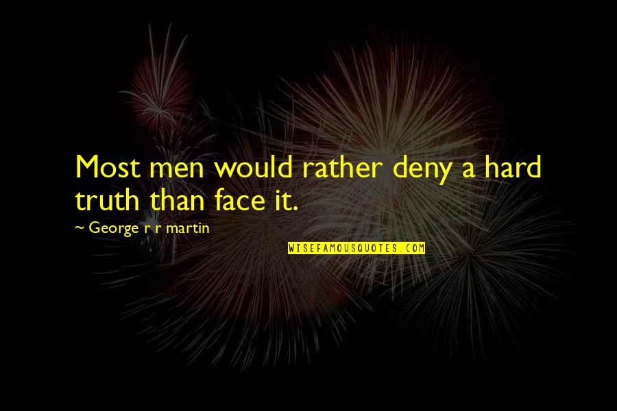Koctas Quotes By George R R Martin: Most men would rather deny a hard truth Koctas Quotes By George R R Martin: Most men would rather deny a hard truth