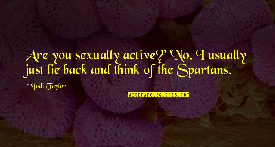 Kocuria Quotes By Jodi Taylor: Are you sexually active?' 'No. I usually just