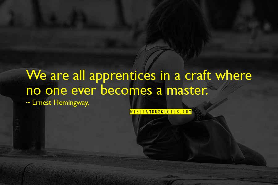 Koczian Eva Quotes By Ernest Hemingway,: We are all apprentices in a craft where Koczian Eva Quotes By Ernest Hemingway,: We are all apprentices in a craft where