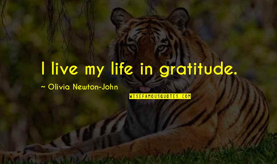 Koczkodan Quotes By Olivia Newton-John: I live my life in gratitude. Koczkodan Quotes By Olivia Newton-John: I live my life in gratitude.