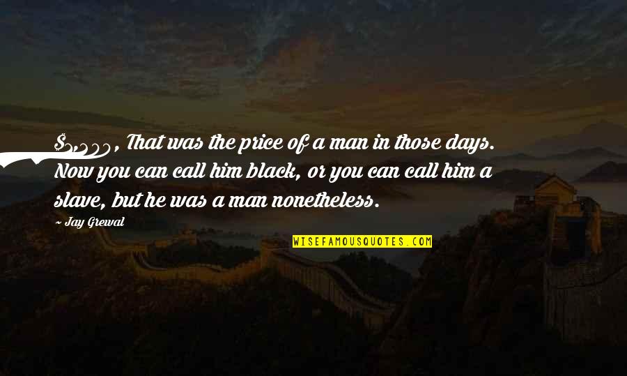 Koda Quotes By Jay Grewal: $1,200, That was the price of a man Koda Quotes By Jay Grewal: $1,200, That was the price of a man
