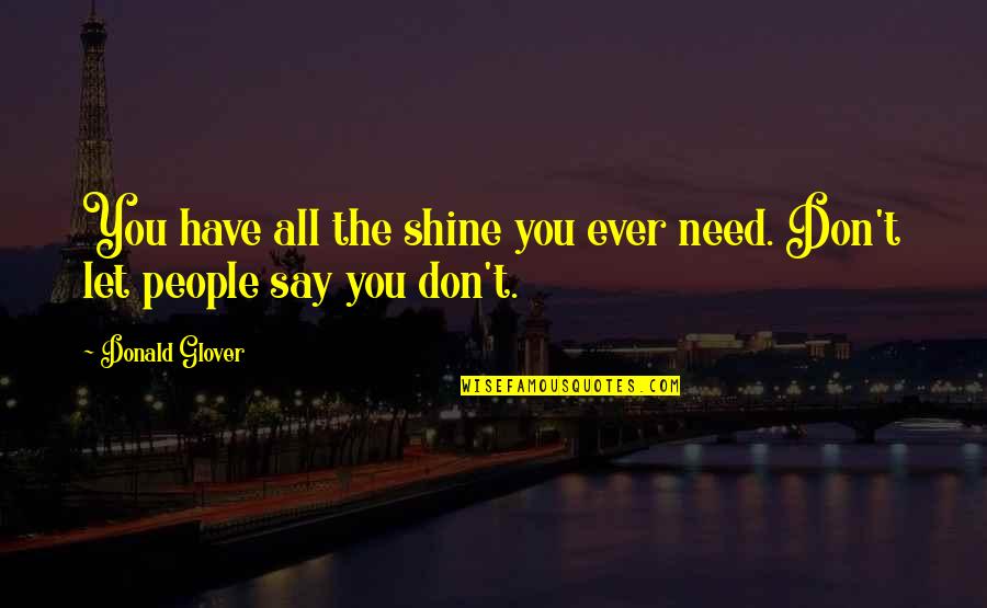 Kodaline Music Quotes By Donald Glover: You have all the shine you ever need.