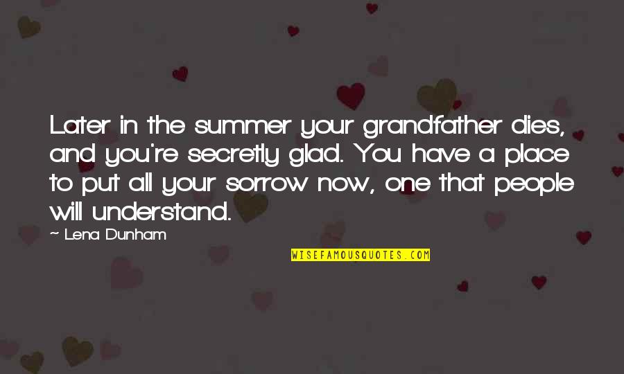 Kodaline Music Quotes By Lena Dunham: Later in the summer your grandfather dies, and Kodaline Music Quotes By Lena Dunham: Later in the summer your grandfather dies, and