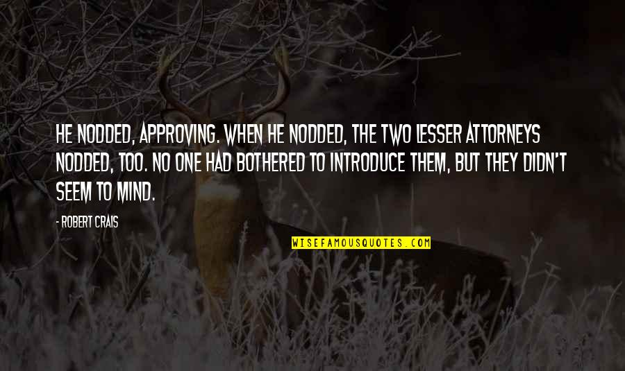 Kodaly Method Quotes By Robert Crais: He nodded, approving. When he nodded, the two