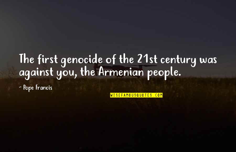 Kodanda Ram Quotes By Pope Francis: The first genocide of the 21st century was