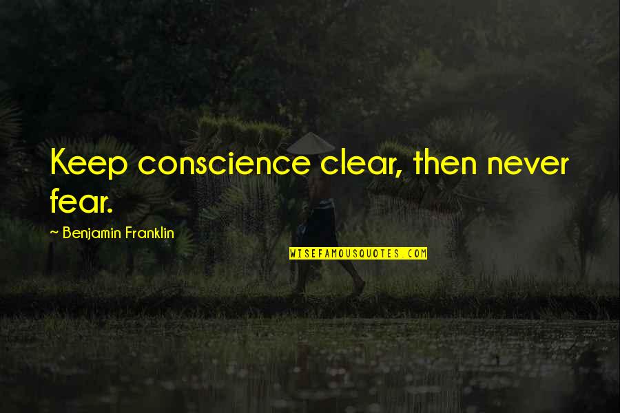 Kodanda Shani Quotes By Benjamin Franklin: Keep conscience clear, then never fear.