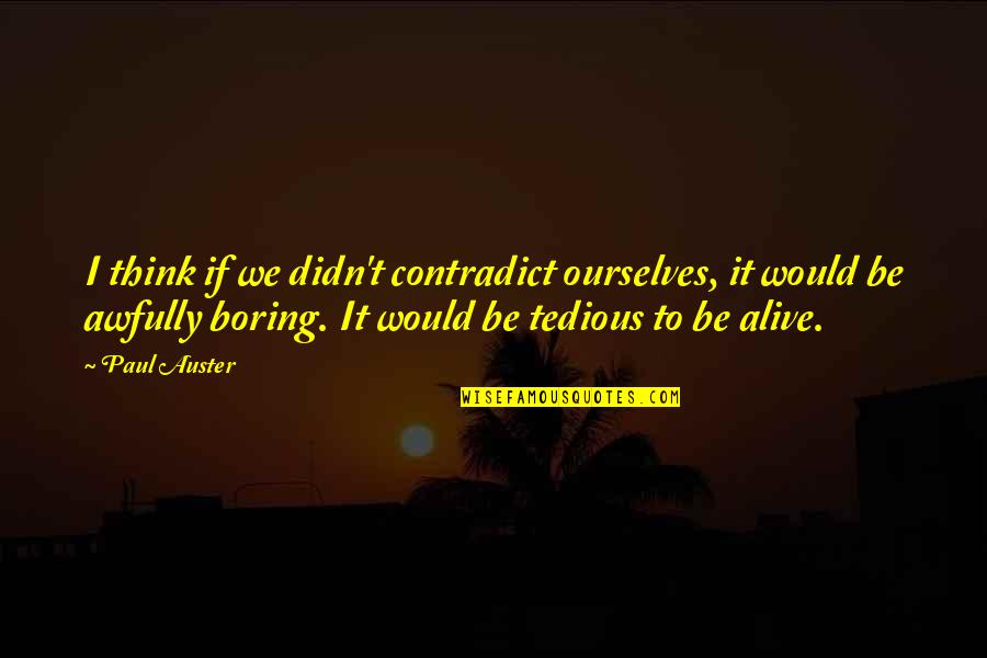 Kodex Etf Quotes By Paul Auster: I think if we didn't contradict ourselves, it