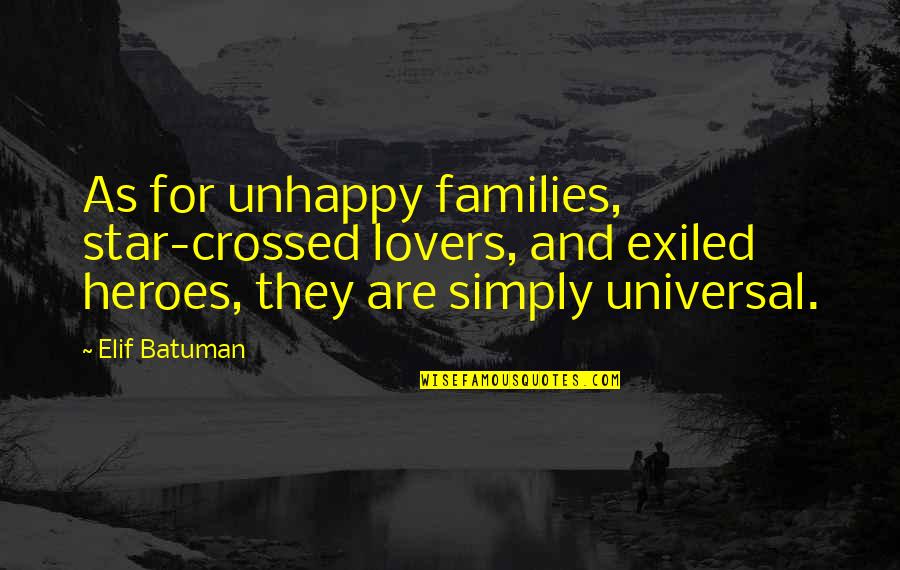 Kodex Horovice Quotes By Elif Batuman: As for unhappy families, star-crossed lovers, and exiled