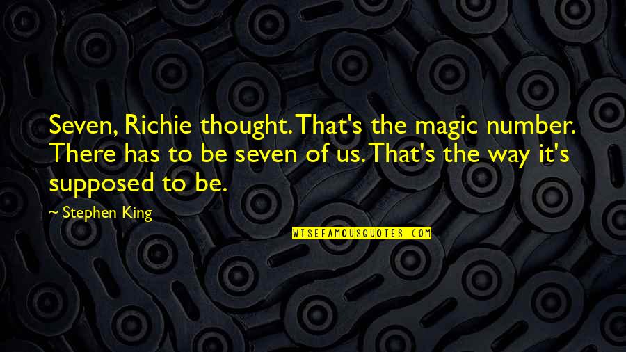Kodex Horovice Quotes By Stephen King: Seven, Richie thought. That's the magic number. There Kodex Horovice Quotes By Stephen King: Seven, Richie thought. That's the magic number. There