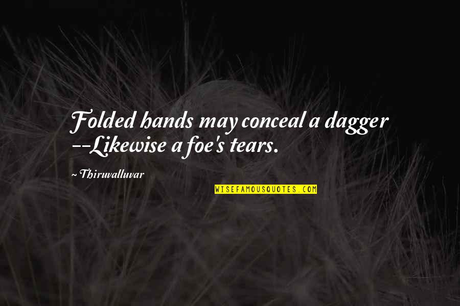 Kodex Reality Quotes By Thiruvalluvar: Folded hands may conceal a dagger --Likewise a