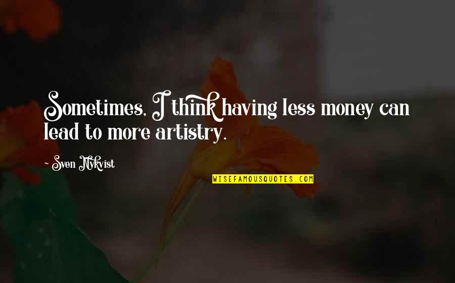 Kodiyeri Balakrishnan Quotes By Sven Nykvist: Sometimes, I think having less money can lead